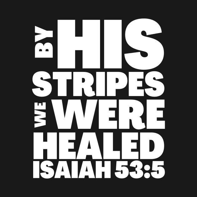 Isaiah 53-5 By His Stripes We Were Healed by BubbleMench