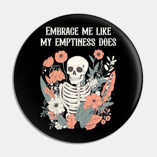 Embrace me like my emptiness does Pin