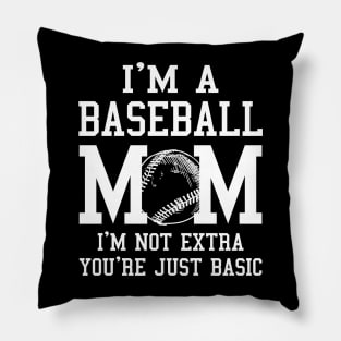 I'm A Baseball Mom I'm Not Extra You're Just Basic Pillow