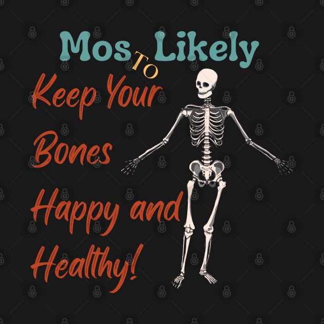 Most Likely To... Keep Your Bones Happy and Healthy! by FehuMarcinArt