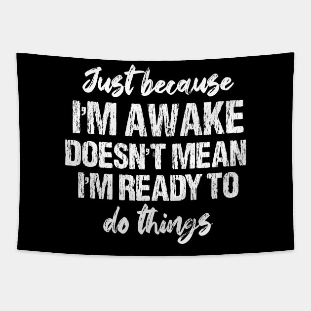 Just Because I'm Awake Doesn't Mean I'm Ready To Do Things Tapestry by chidadesign