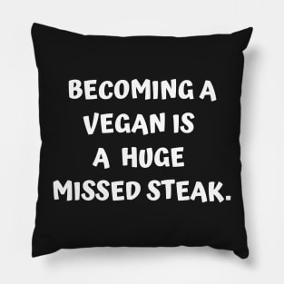 Funny Carnivore - Becoming A Vegan Is A Huge Missed Steak Pillow