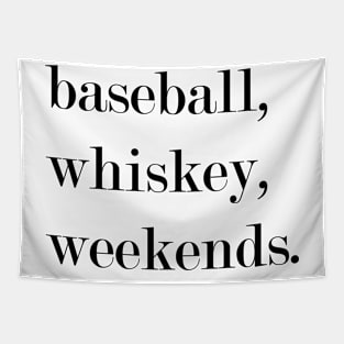 Baseball, Whiskey, Weekends. Tapestry