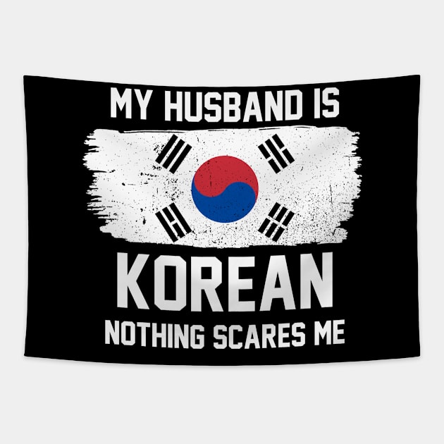 My Husband is Korean Nothing Scares Me Tapestry by FanaticTee