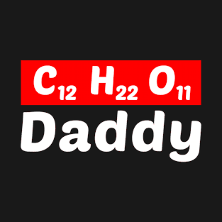 sugar daddy : C12H22O11 (SUGAR) DADDY T-Shirt