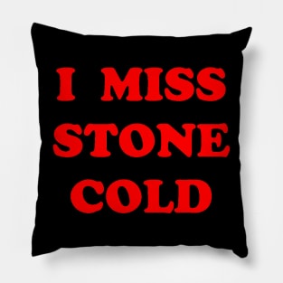 I MISS STONE COLD Pillow