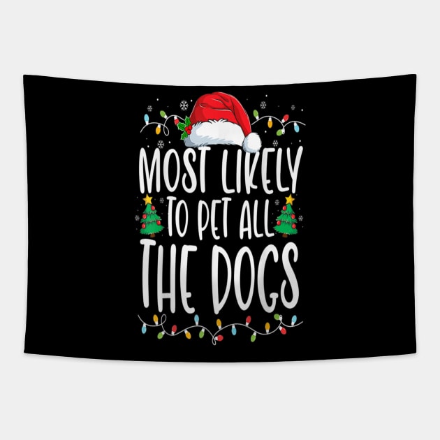 Most Likely To Pet All The Dogs Funny Christmas Dog Lovers Tapestry by Ripke Jesus