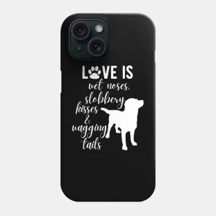 Love Is Wet Noses, Slobbery Kisses & Wagging Tails. Phone Case