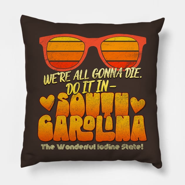 We're All Gonna Die. Do It In South Carolina! Pillow by UnlovelyFrankenstein