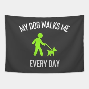 My Dog Walks Me Every Day Tapestry