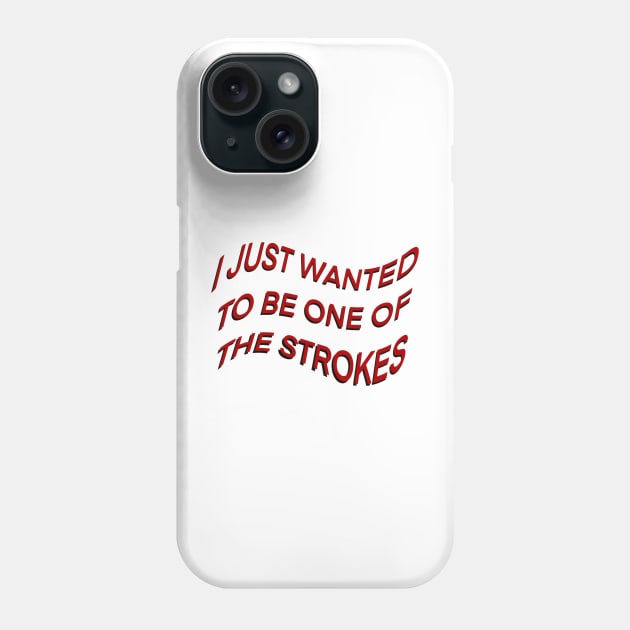 I JUST WANTED TO BE ONE OF THE STROKES ARCTIC MONKEYS Phone Case by fionatgray