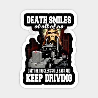 Death smiles at all of us, only the truckers smile back and keep driving Magnet