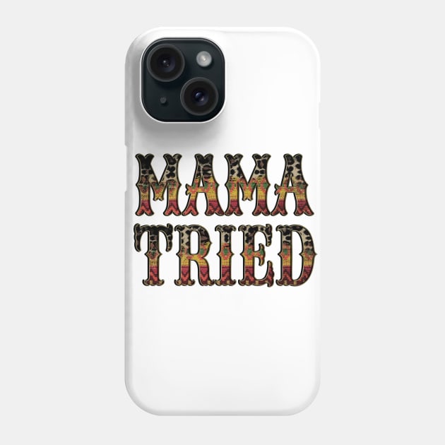 Mama Tried Phone Case by DigitalCreativeArt