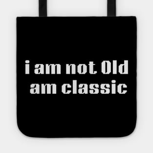 i am not old am classic Tote