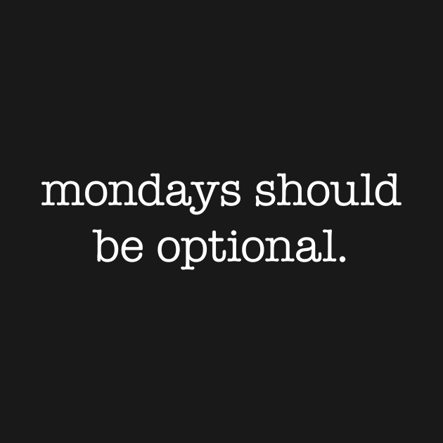 Mondays should be optional – white type by VonBraun