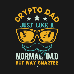 Crypto Dad Just Like A Normal Dad But Way Smarter T-Shirt