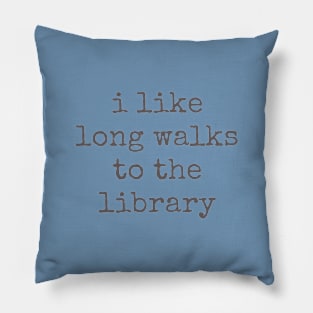 I Like Long Walks to the Library Pillow