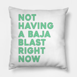 Not Having A Baja Blast Right Now Pillow