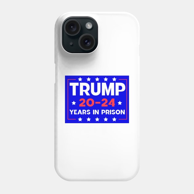 trump 20-24 Years in Prison Phone Case by Sunoria