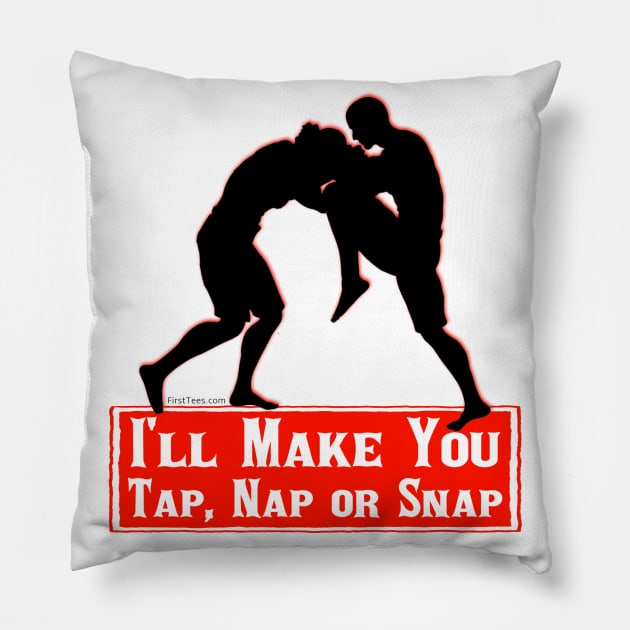 I'll Make You Tap, Nap Or Snap Pillow by FirstTees