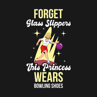 Forget Glass Slippers Funny Bowling Gift T-Shirt