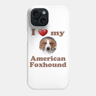 I Love My American Foxhound Phone Case