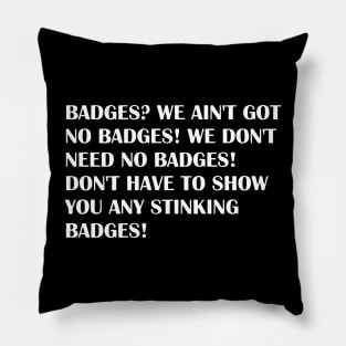 Badges ? we ain't got no badges! Pillow