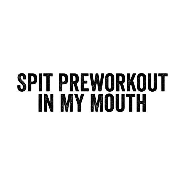 Funny Spit Preworkout in My Mouth Black by GuuuExperience