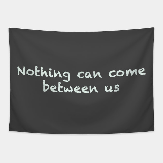 Nothing can come between us Tapestry by FoolDesign