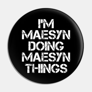 Maesyn Name T Shirt - Maesyn Doing Maesyn Things Pin