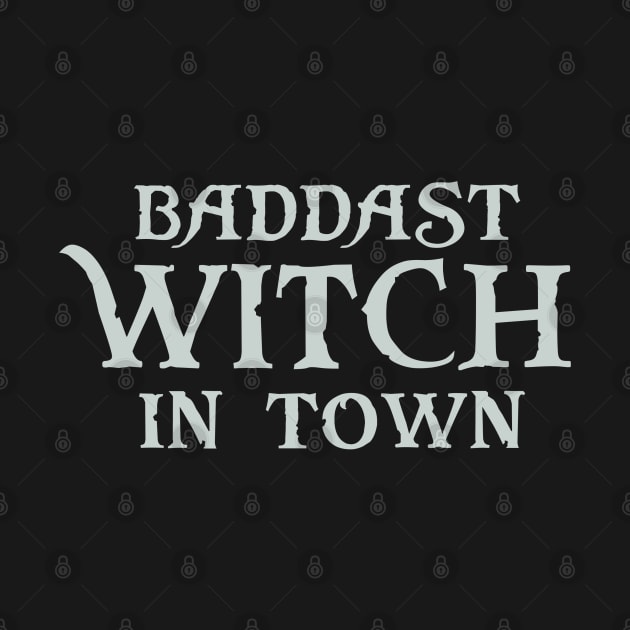 Baddest Witch In Town - Girls Gift Halloween by Issho Ni