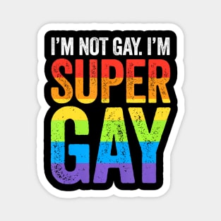 I'm Not Gay I'm Super Gay LGBT Pride March Magnet