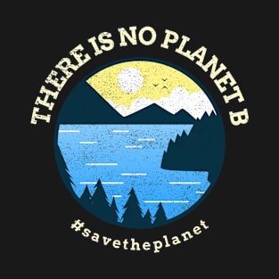 Global Warming There is no planet B Save the Planet T-Shirt