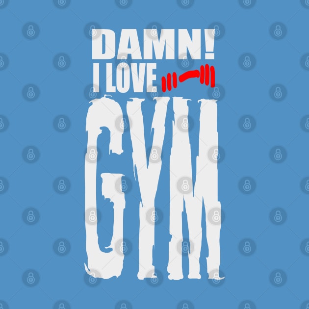 Damn I Love GYM by barmalisiRTB