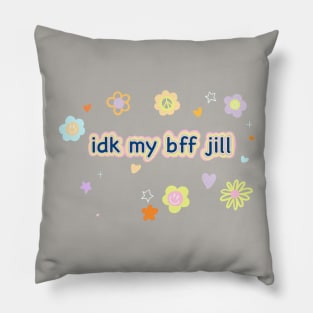 IDK, My Bff Jill Pillow