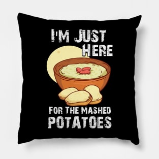 Funny I'm Just Here For The Mashed POTATOES Pillow