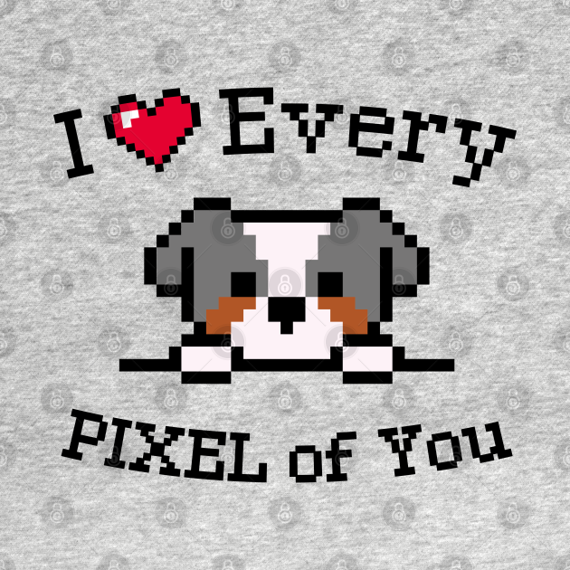 I love every Pixel of You - Valentines Day Gifts - T-Shirt