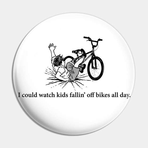 I could watch kids fallin' off bikes all day Pin by rt-shirts