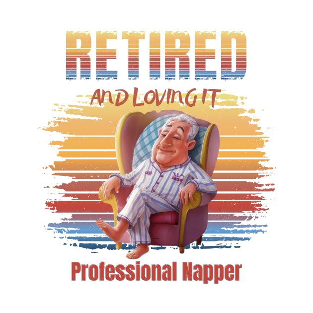 Retired And Loving It Professional Napper by Positive Designer