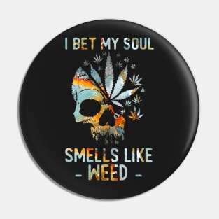 I Bet My Soul Smells Like Weed Skull Pin