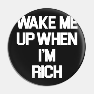 Wake Me Up When I'm Rich Pin