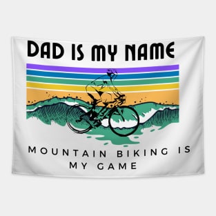Dad is My Name Mountain Biking Is My Game Funny Mountbiking Quote Tapestry
