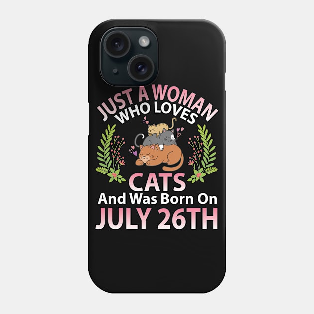 Birthday Me Nana Mom Aunt Sister Wife Daughter Just A Woman Who Loves Cats And Was Born On July 26th Phone Case by joandraelliot