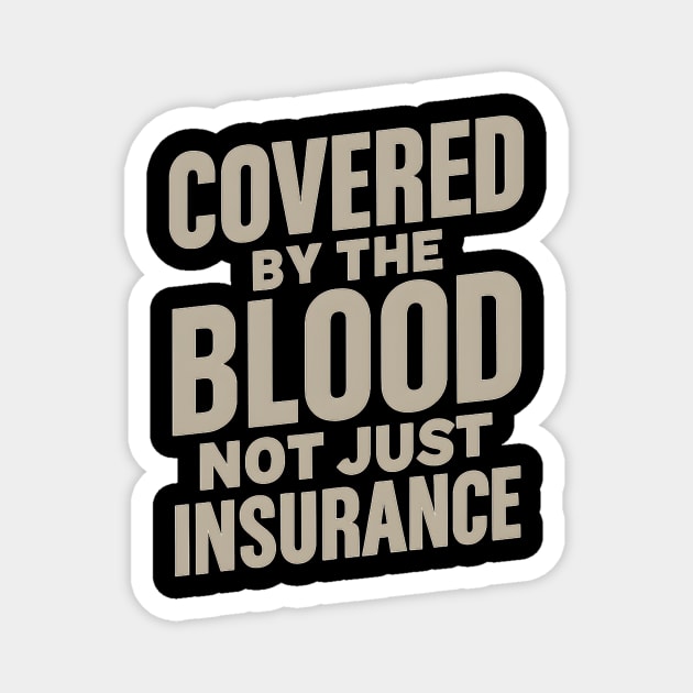 Covered By The Blood Not Just Insurance Christian Magnet by Joyce A's Store