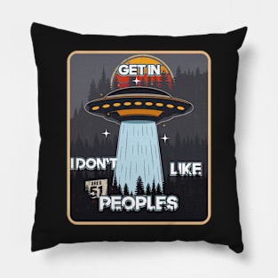 UFO GET IN I DON T LIKE  PEOPLES Pillow