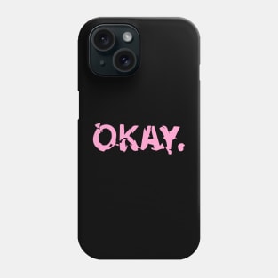 I AM OKAY. Phone Case