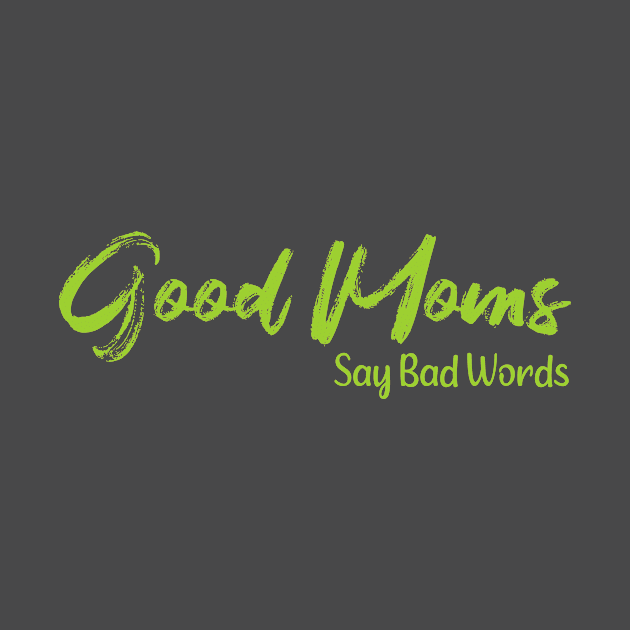 Good Moms Say Bad Words by Gtrx20