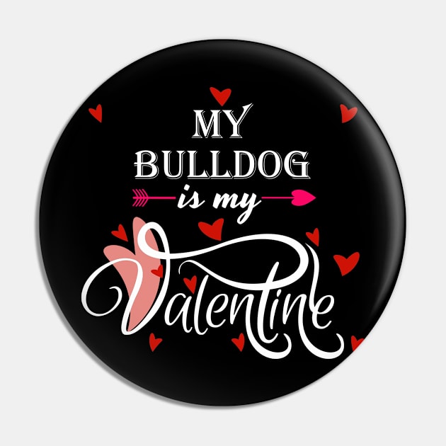 My Bulldog Is My Valentine - Valentines Day Dog Lover Pin by Trade Theory