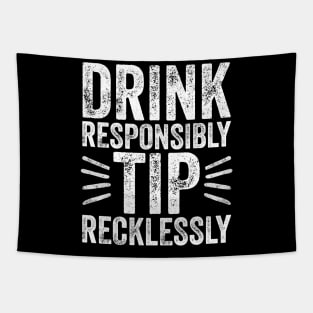 Drink responsibly tip recklessly Tapestry