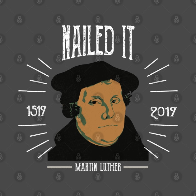 Martin Luther Funny 500 Years of Reformation | Nailed It by stockwell315designs